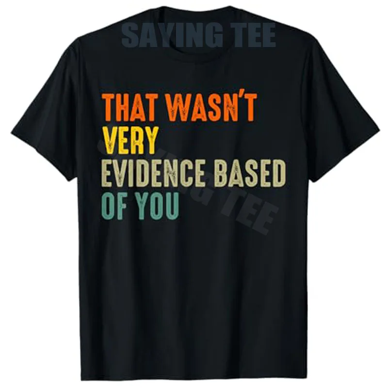 Camiseta con Frase Divertida: "Ese No Fue Muy Basado en Evidencia, ¿No?”, Estilo Y2K, Tipografía Sarcástica, Arte, Regalo Novedoso, Regalo Personalizado