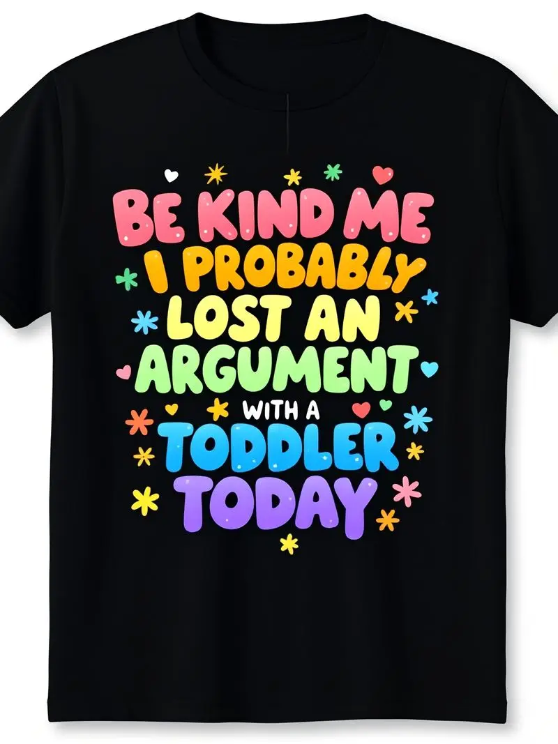 Be Kind To Me I Probably Lost An Argument With A Toddler Gift Unisex T-Shirt For Men Women Funny Casual Short Sleeve Printed Tee
