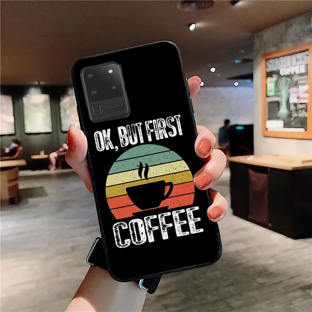 Ok But First Coffee Phone Case For Samsung S 9 10 20 21 22 23 30 23 24 plus lite Ultra FE S10lite Fundas