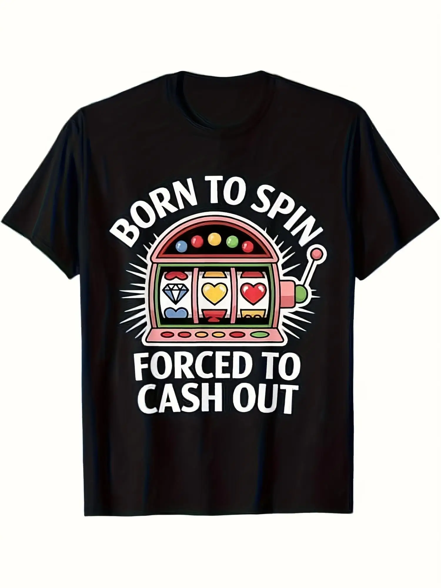 Humorous T-Shirt for Slot Machine Enthusiasts Destined to Spin, Obliged to Cash Out Same Style for Men And 225 Summer Short Sleeved Printed T-Shirt 8G