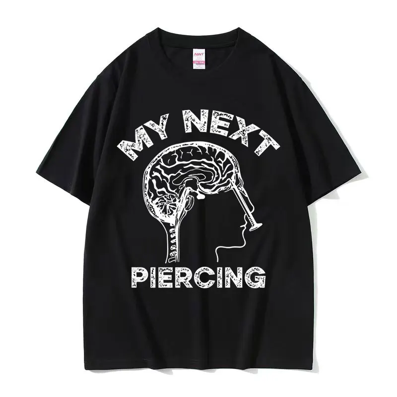 My Next Piercing T-Shirt Fashion Cotton Commuter Tops Amusing O-neck Short Sleeve Streetwear Cool Harajuku Graphic Unisex Tees