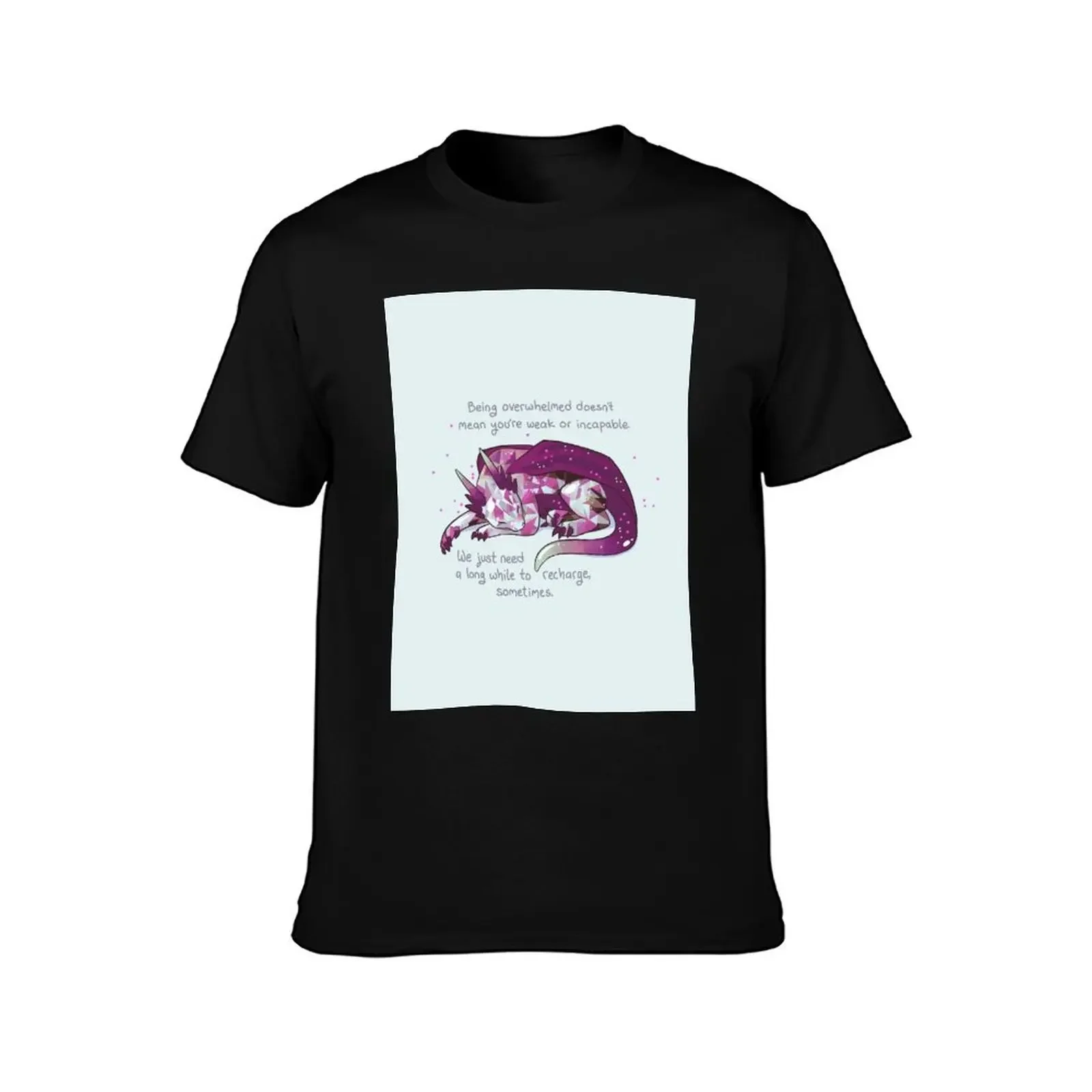 Being overwhelmed doesn't mean you're weak or incapable Gemstone Dragon T-Shirt funny shirt cotton mens cotton t shirts