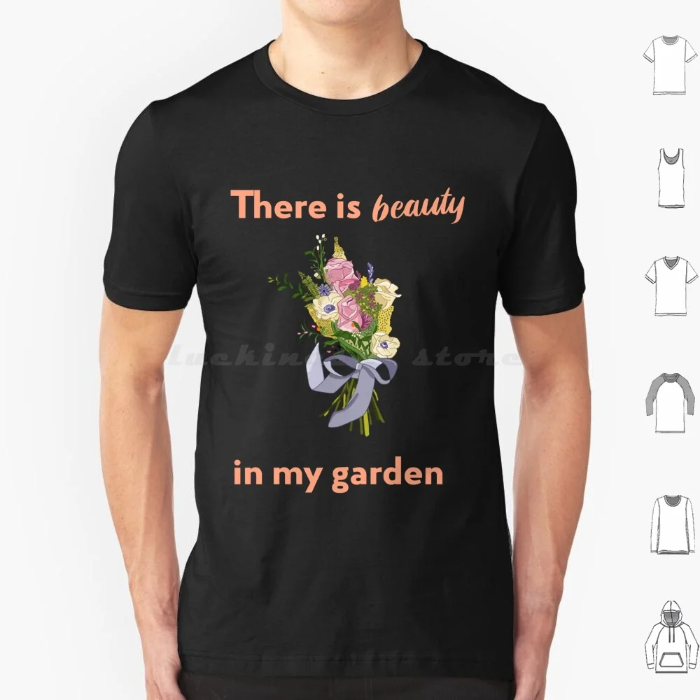 There Is Beauty In My Garden Classic T Shirt 6Xl Cotton Cool Tee There Is Beauty In My Garden