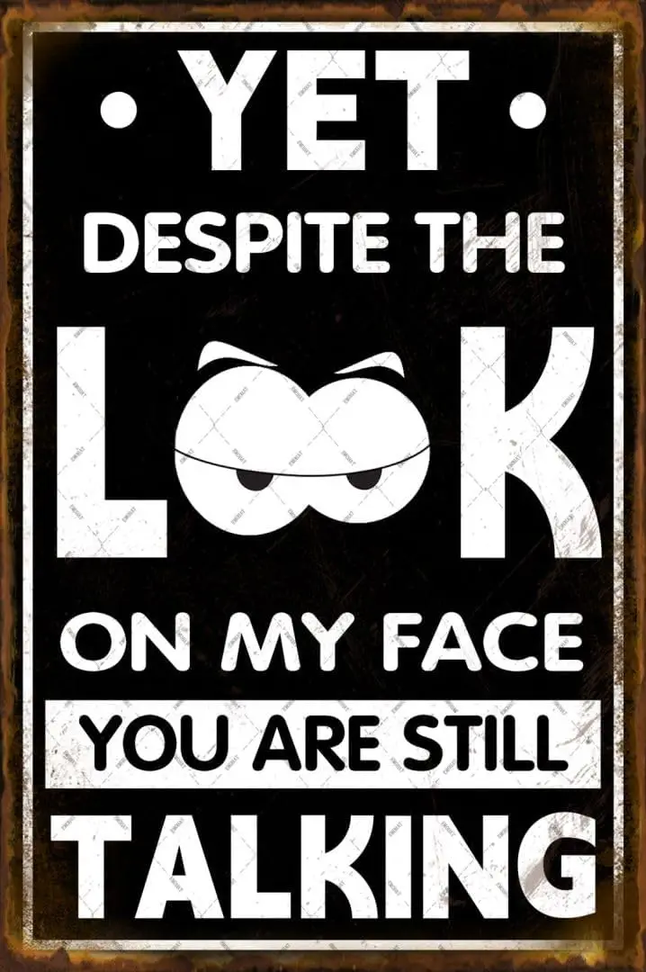 EMOHAT Funny Metal Tin Sign Despite the Look on My Face You Are Still Talking Wall Art Posters Retro Decor