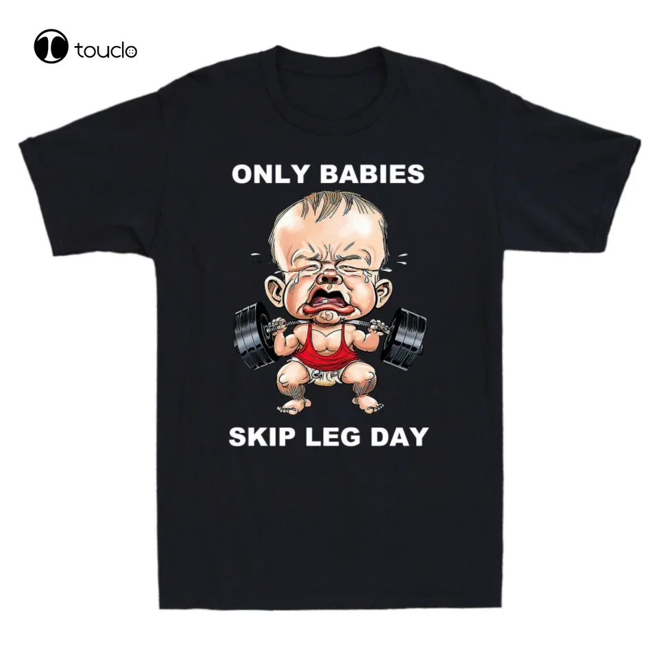 Only Babies Skip Leg Day Funny Muscle Baby Weightlifting Novelty T-Shirt Funny mens 3xl t-shirts