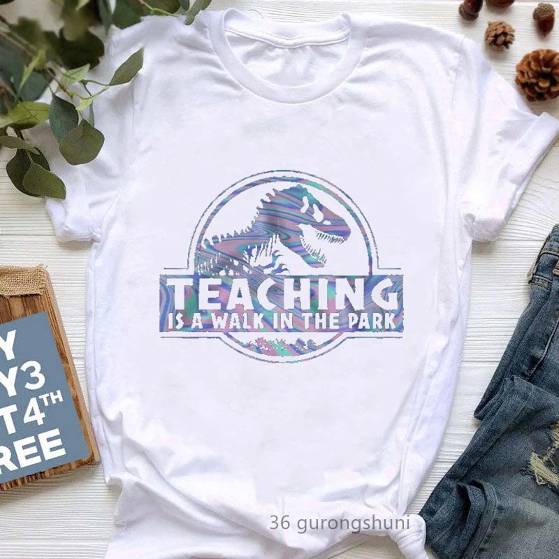 Teaching Is A Walk In The Park Graphic Print T Shirt Women Jurassic Dinosaur Funny Tshirt Femme Teacher Life/Spirit T-Shirt