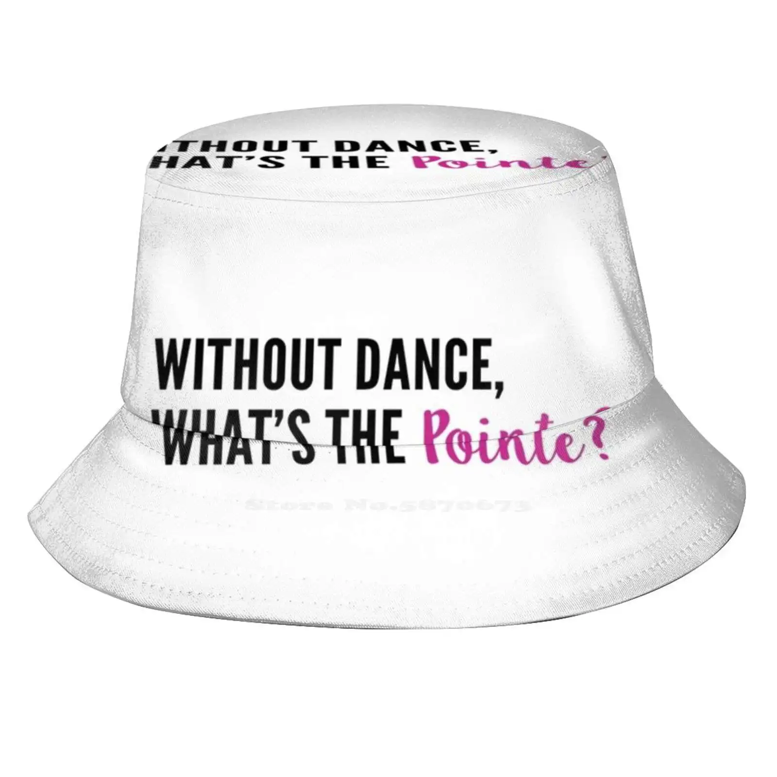 Without Dance , What's The Pointe ? Bucket Hat Beach Tourism Hats Breathable Sun Cap Positivity Uplifting Hip Hop Ballet Modern