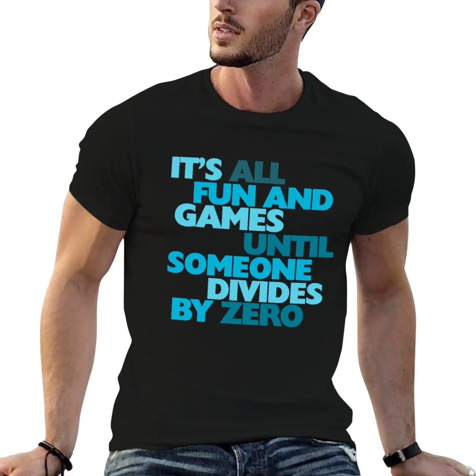 It's all fun and games until someone divides by zero T-Shirt basketball graphic tees Short sleeve tee mens white t shirts