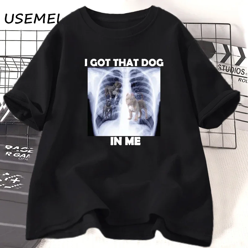 I Got That Dog in Me X-ray Meme T-shirts for Men Women Funny Dog Graphic T Shirt Women's Cotton T-shirt Dogs Lover Clothes Tops