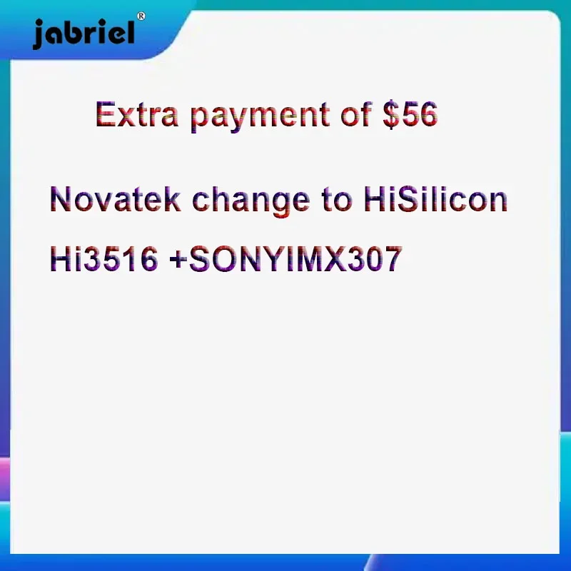 Change to better product HiSilicon Hi3516+SonyIMX307; Extra payment of $56
