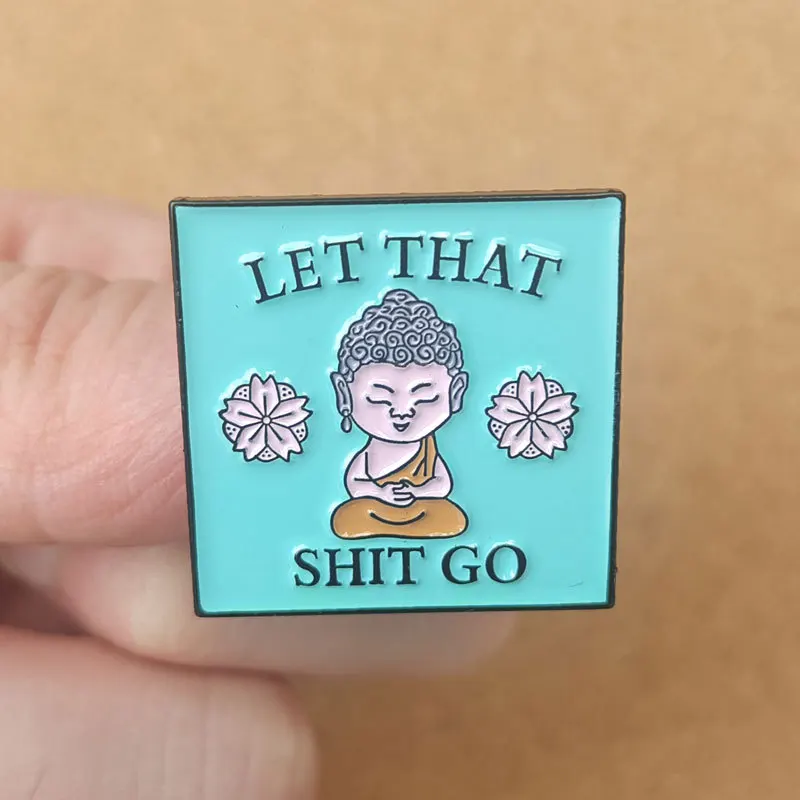 Let That Shit Go Buddha Enamel Pins Brooch Collecting Lapel Badges Men Women Fashion Jewelry Gifts Adorn Backpack Hat