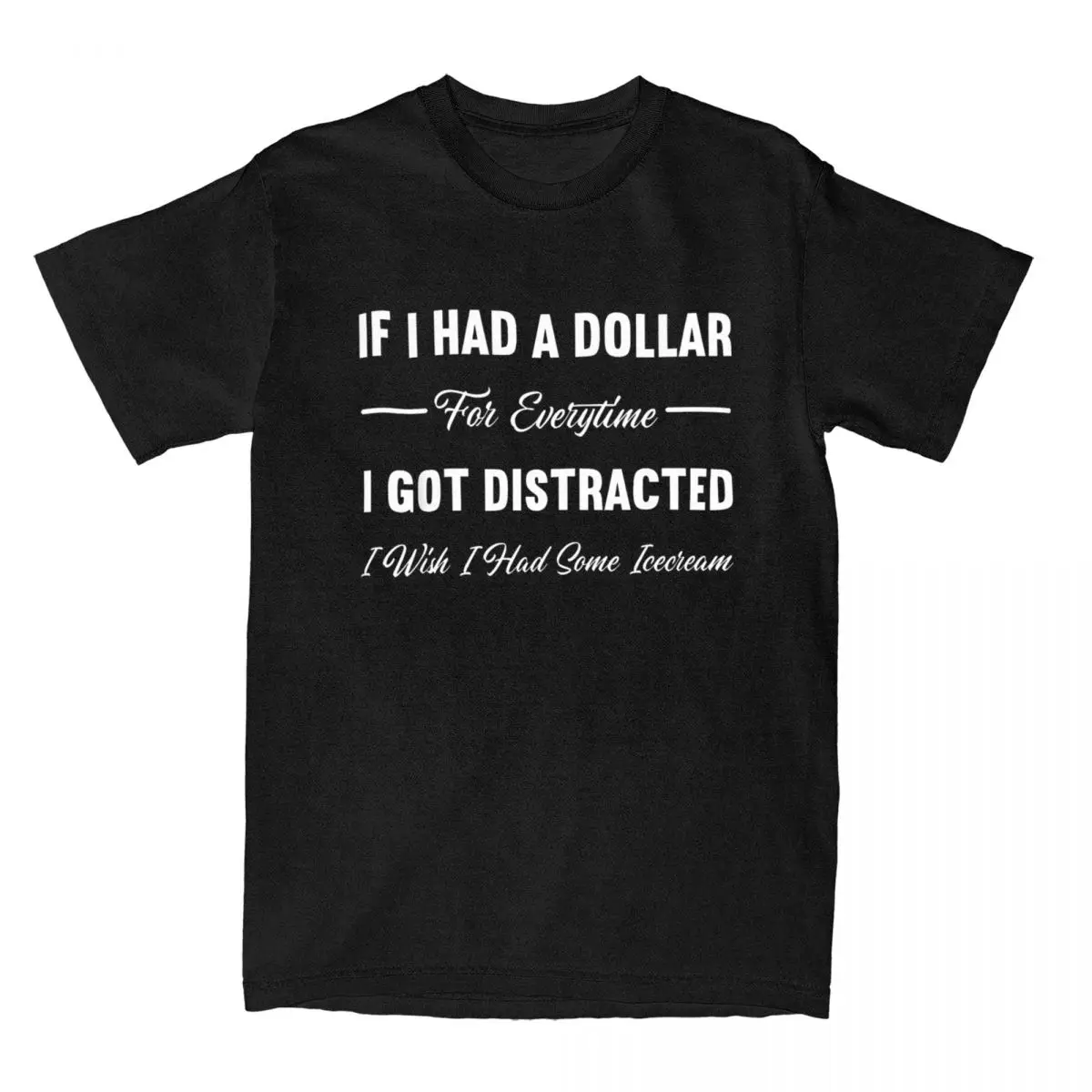 Men T-Shirt Sarcastic If I Had A Dollar For Everytime I Got Distracted Tee Shirt I Wish I Had Some Ice Cream T Shirt Tops Summer