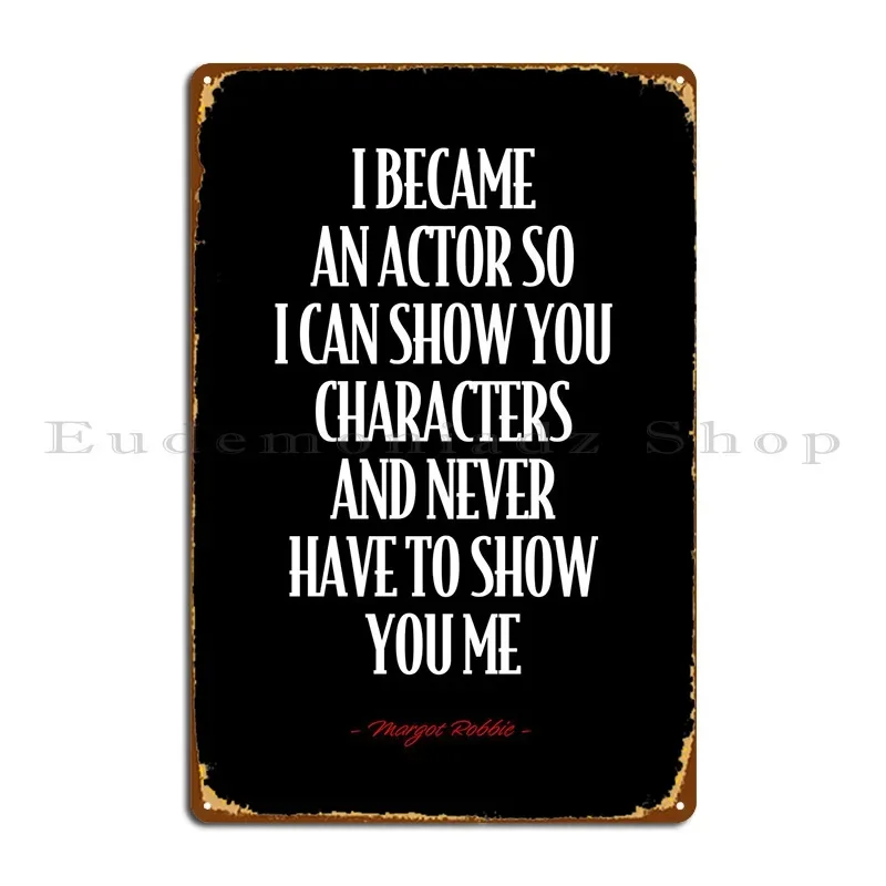 Margot Robbie Quote Metal Plaque Club Wall Decor Classic Wall Cave Design Tin Sign Poster