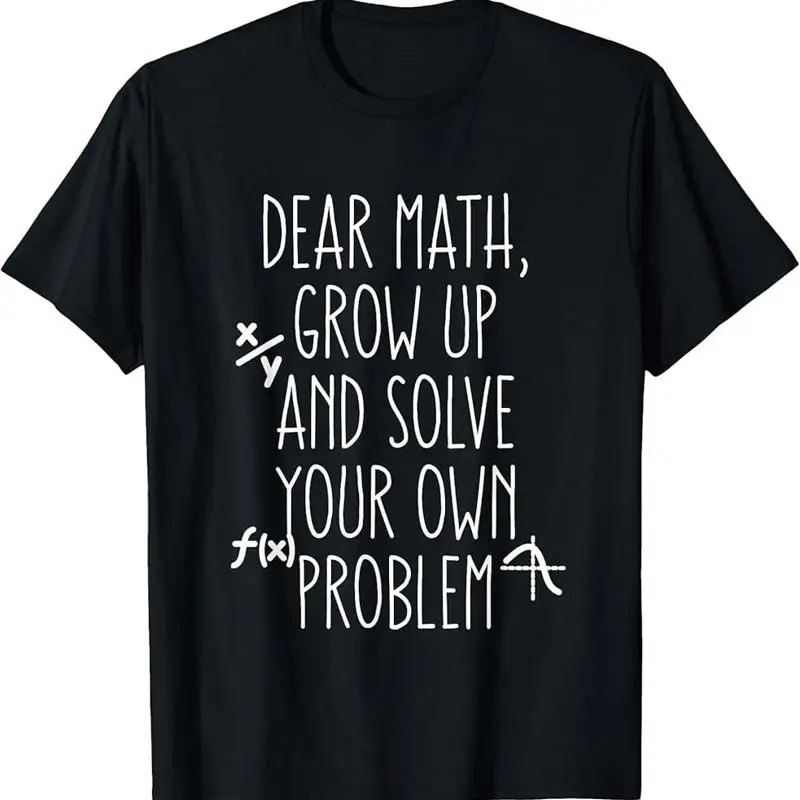 Dear Math Grow Up And Solve Your Own Problems Teens Trendy T-Shirt