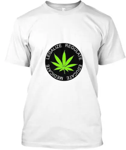 Legalize Regulate Educate Medicate T-Shirt Made in the USA Size S to 5XL