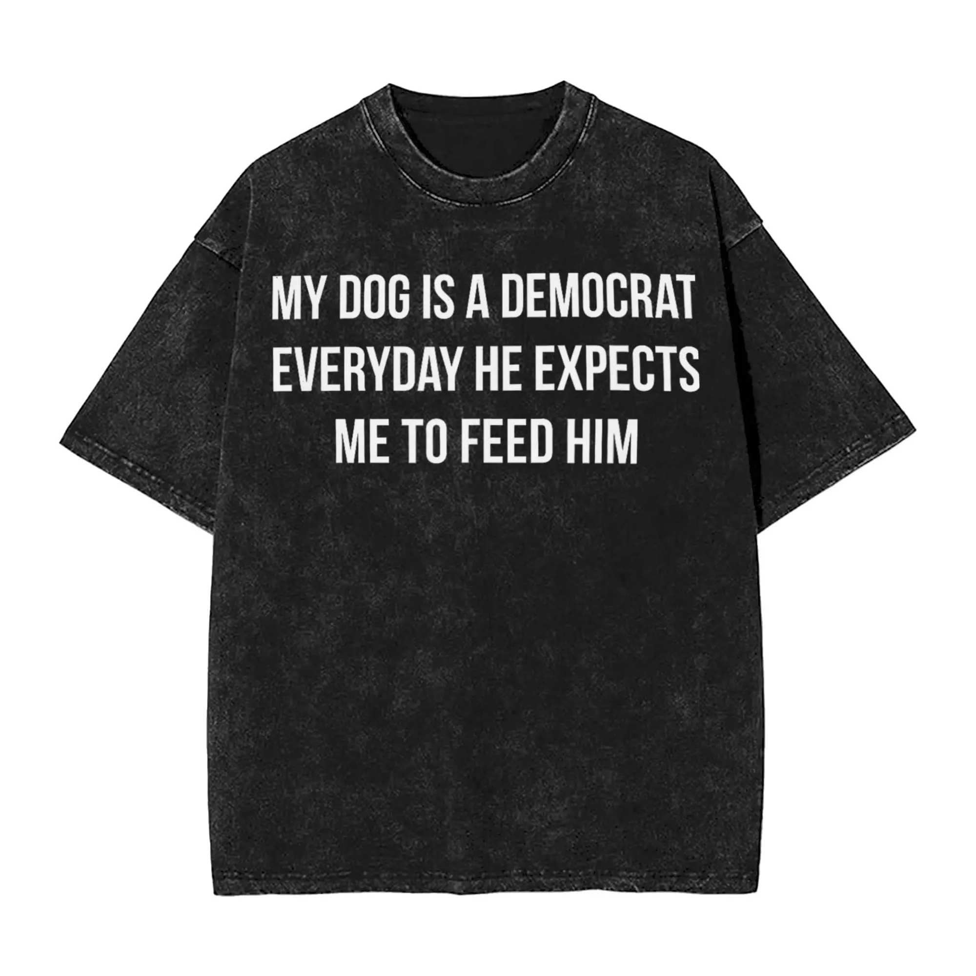 My Dog Is A Democrat Everyday He Expects Me To Feed Him  Merch Washed T Shirt for Men Women Streetwear T-Shirt Summer Tees