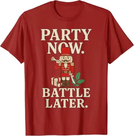 Party Now Battle Later T-Shirt Y2k Funny Nutcracker Holiday Tee Shirt Chrsitmas Costume Novelty Gift Family Matching Clothing
