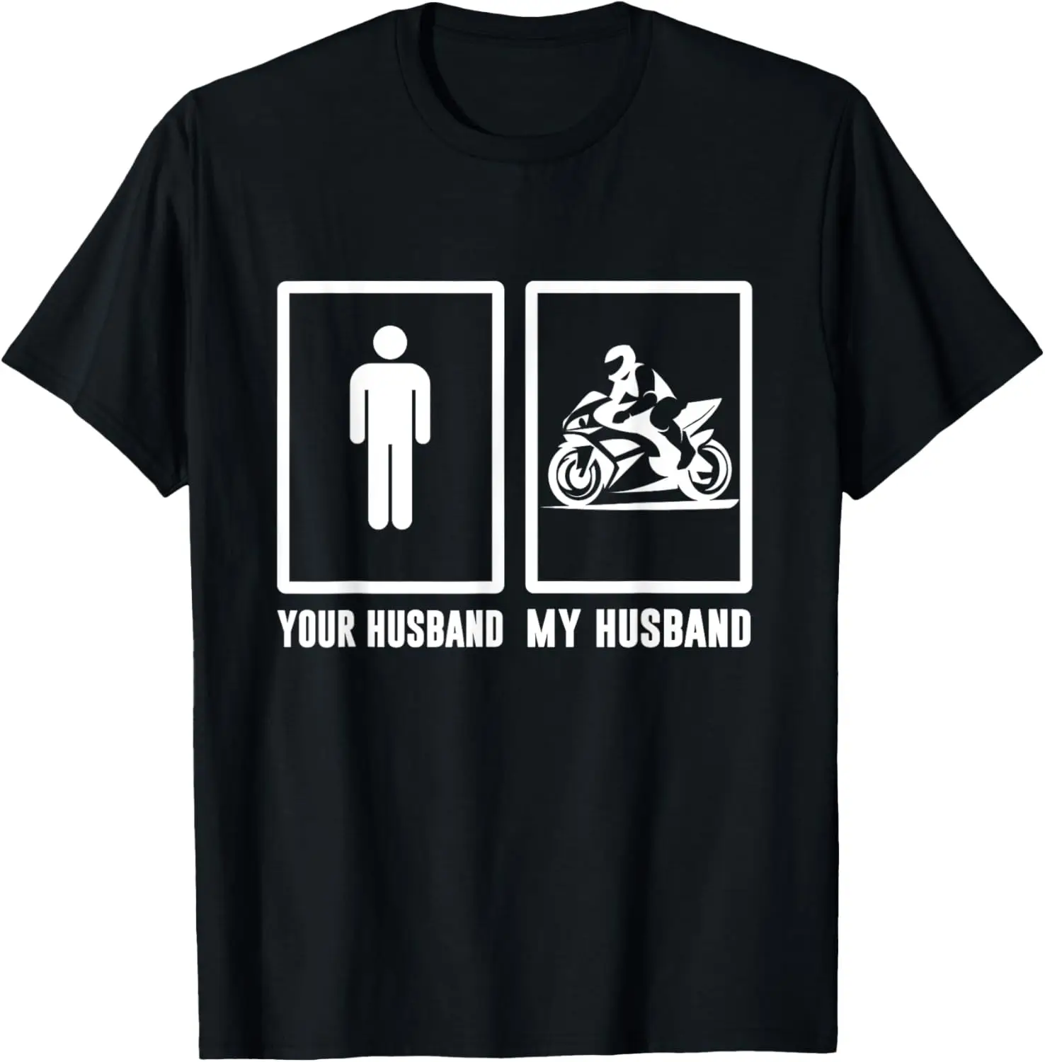 

Your husband, My husband Motorbike - Motorcycle Men Woman T- T-Shirt