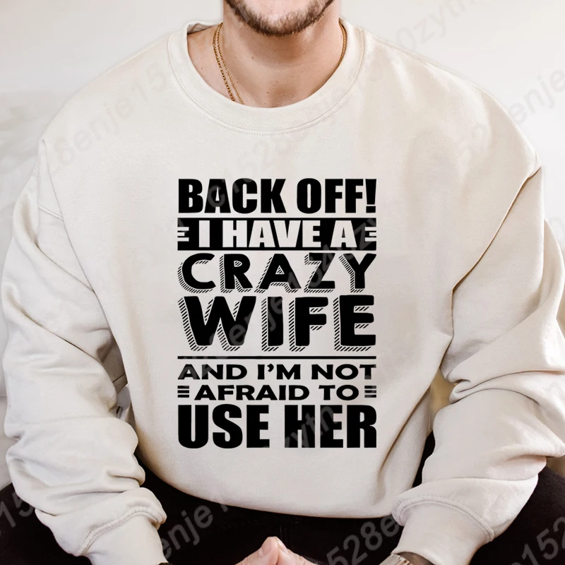 

Back Off I Have A Crazy Wife Print Pullovers Round Neck Men Fashion Hoodeless Sweatshirts Long-sleeved Casual Autumn Sweatshirts