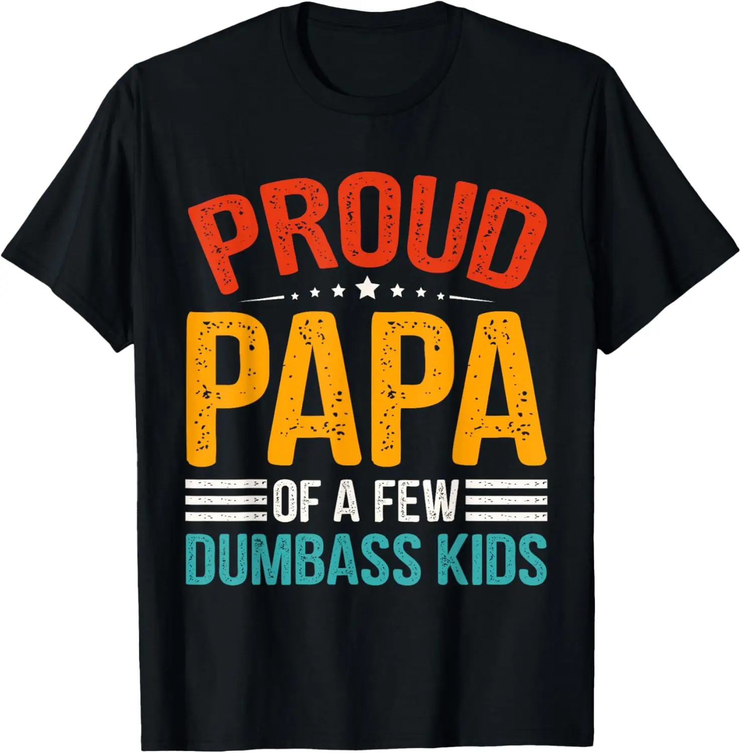 Proud Papa Of A Few Dumbass Kids Funny Joke Retro Daddy Dad T-Shirt