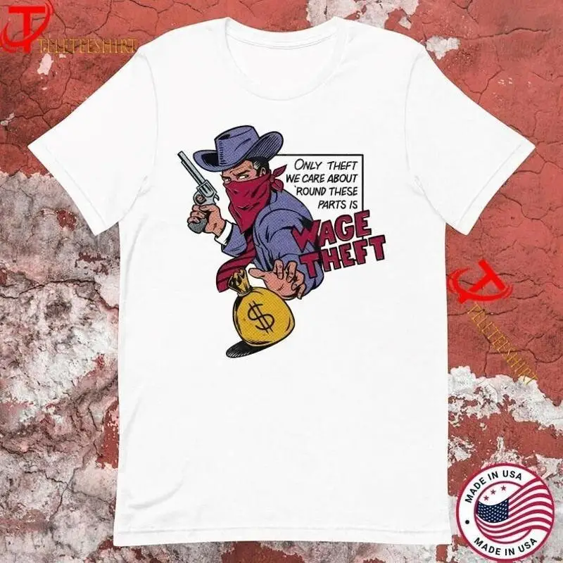 Only Theft We Care About Round These Parts Is Wage Cowboy T Shirts