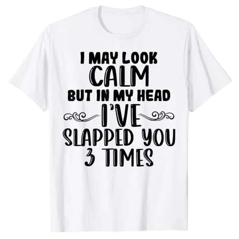 

Funny Look Calm But In My Head I've Slapped You 3 Times T-Shirt Sarcastic Sayings Quote Graphic Tee Top Streetwear Letter Outfit