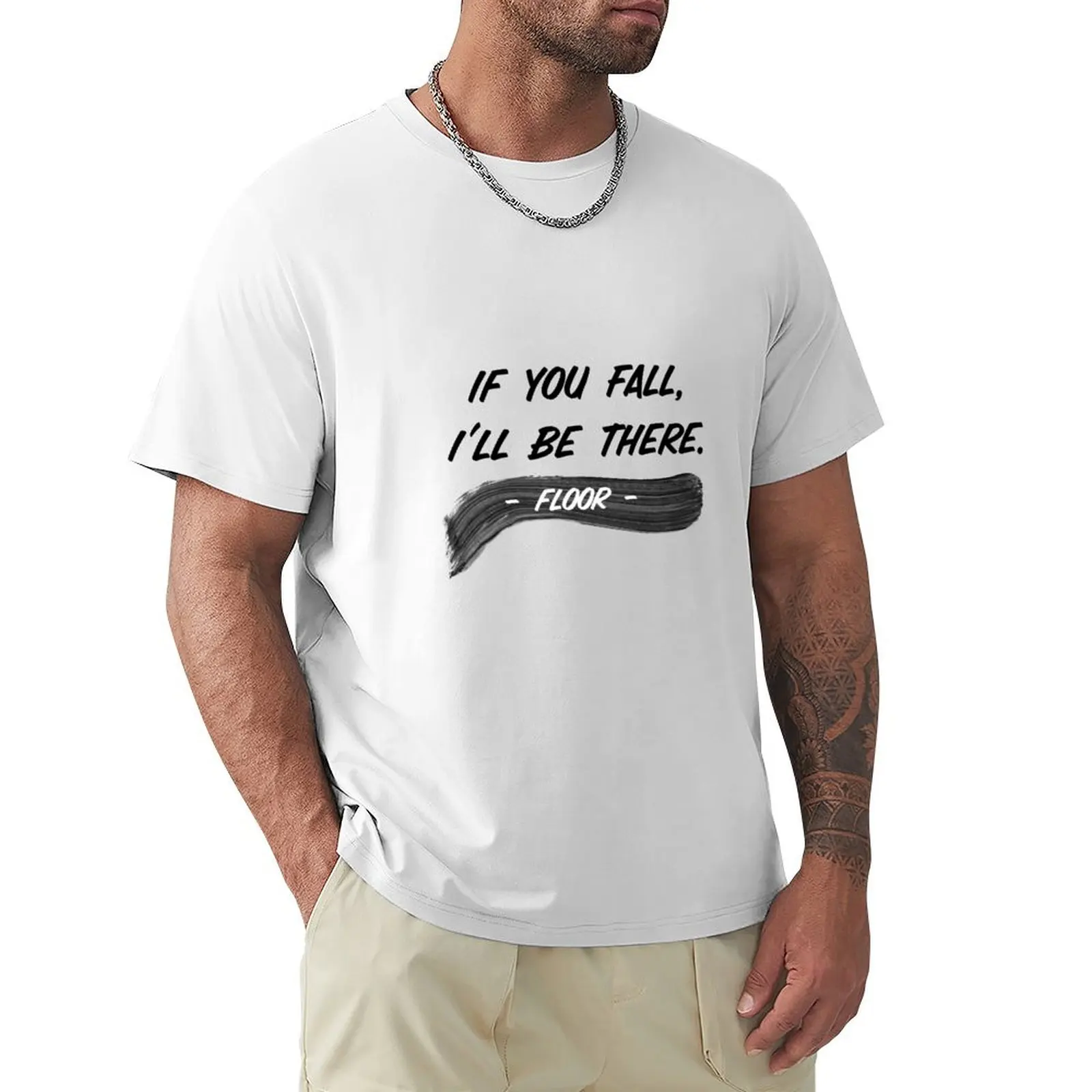 If you fall, I'll be there ^floor^ T-Shirt customs animal prinfor boys heavy weight t shirts for men