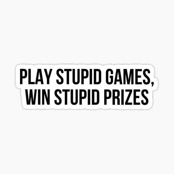 Play Stupid Games Win Stupid Prizes  5PCS Stickers for Laptop Water Bottles Cute Window Anime Kid Home Bumper Print Decorations