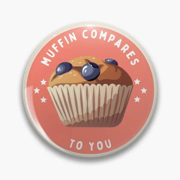 Muffin Compares To You Button  Soft Button Pin Brooch Collar Decor Lover Lapel Pin Funny Badge Creative Cute Women Gift Cartoon