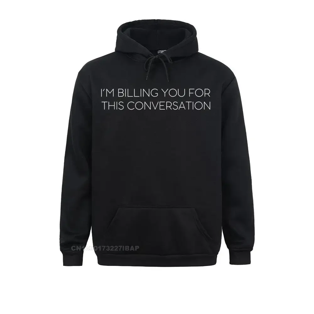 

Lawyer Funny I'm Billing You For This Conversation Attorney Hoodie Europe Hoodies for Women Designer Sweatshirts Simple Hoods