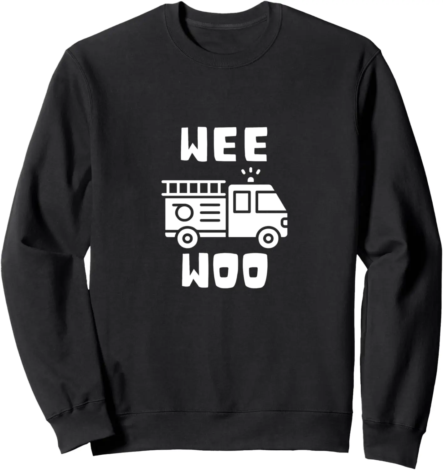 Wee Woo Fire Truck Firefighter Emergency Response Siren Sweatshirt