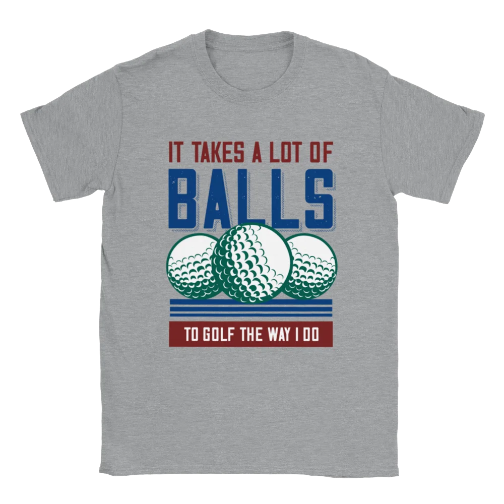 It Takes a Lot of Balls to Golf the Way I Do - Classic Unisex Crewneck T-shirt