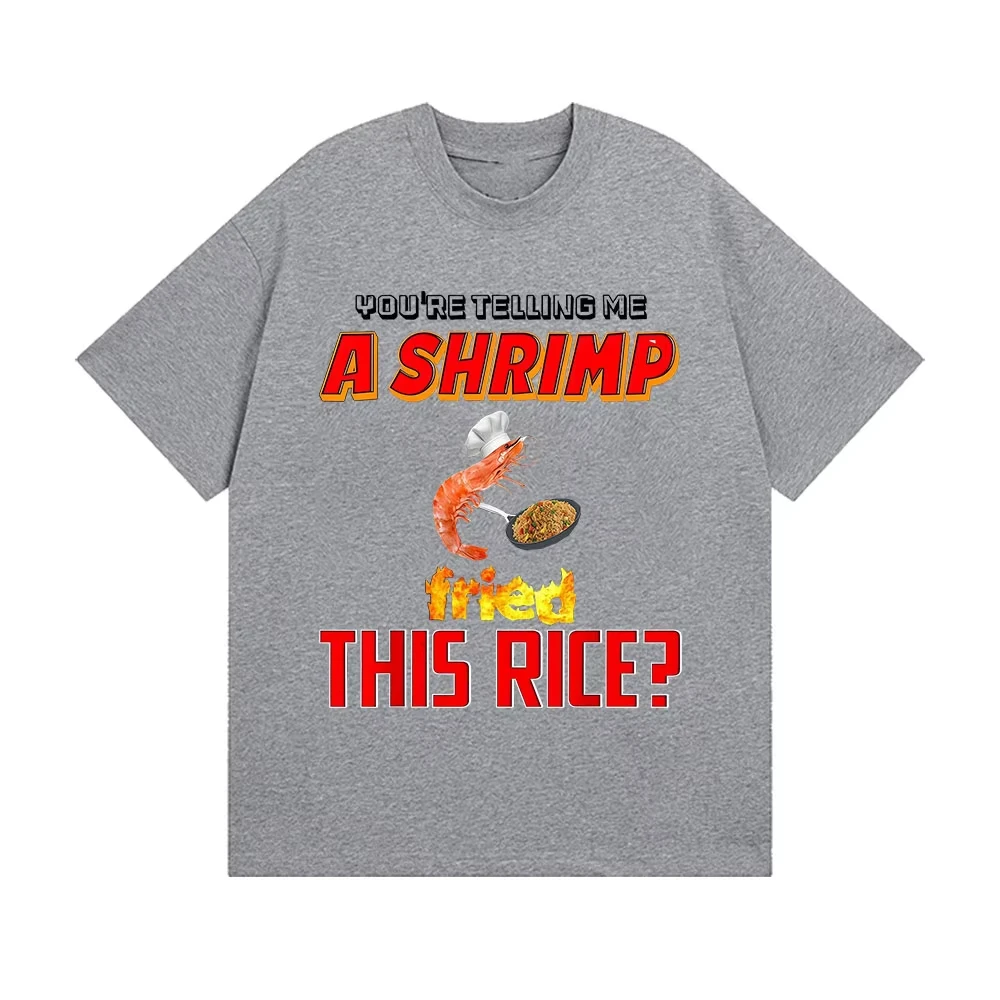 مضحك أنت تذكني الروبيان المقلية هذا الأرز ميمي تي شيرت الرجال النساء موضة Harajuku تي شيرت الصيف عالية الجودة القطن تيز #5