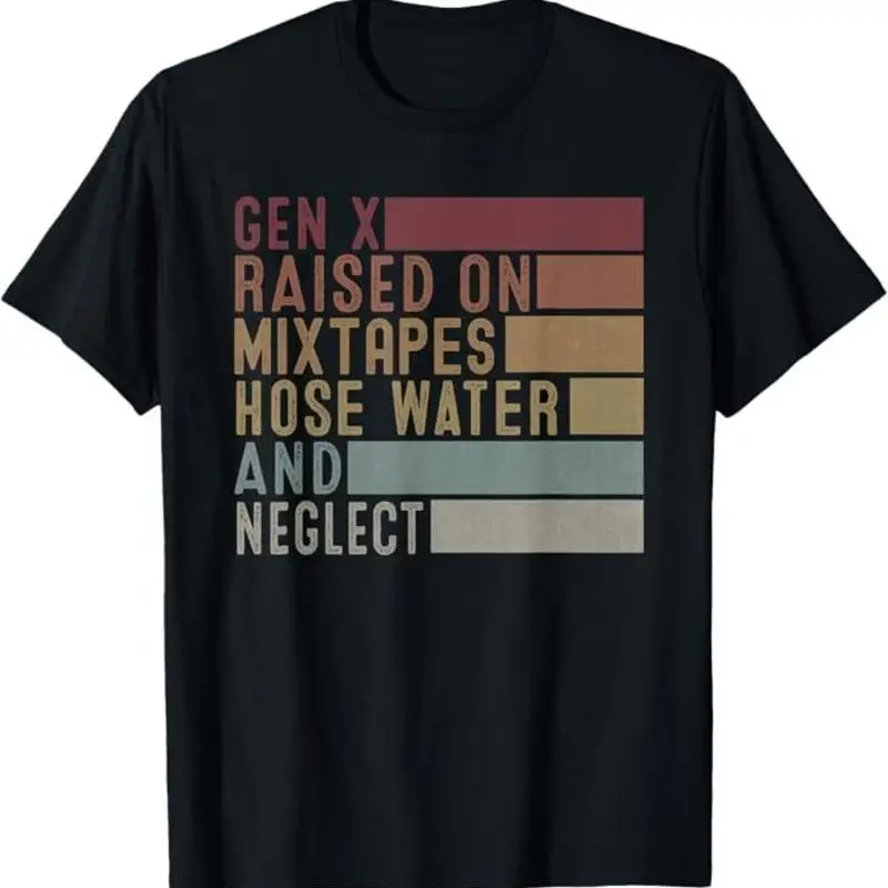 

Funny Gen X Raised on Mixtapes Hose Water and Neglect Retro T Shirt Size S 5XL