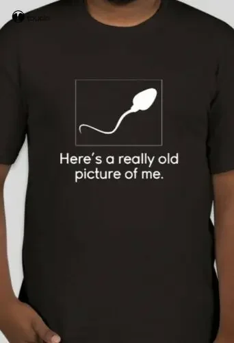 New Funny Humor Heres A Really Old Picture Of Me Sperm Cell Style Tshirt Tee Shirt Cotton T Shirt Unisex Fashion Funny New