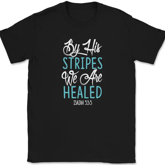 

By His Stripes We Are Healed T-Shirt Christian Bible Praise Worship Tee Anime Graphic For Men Clothing Women Short Sleeve Tees