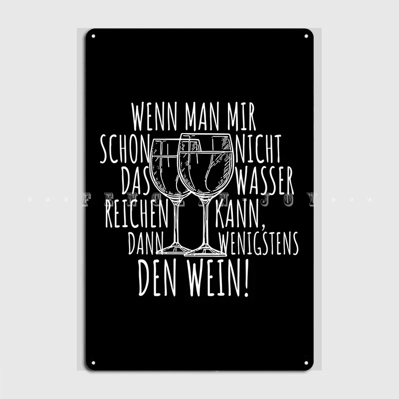 Da mir keiner das Wasser Reichen Dann Wein Alkohol Genießer Sarkasmus Metal Kitchen Party Classic Plaques Tin Sign Posters