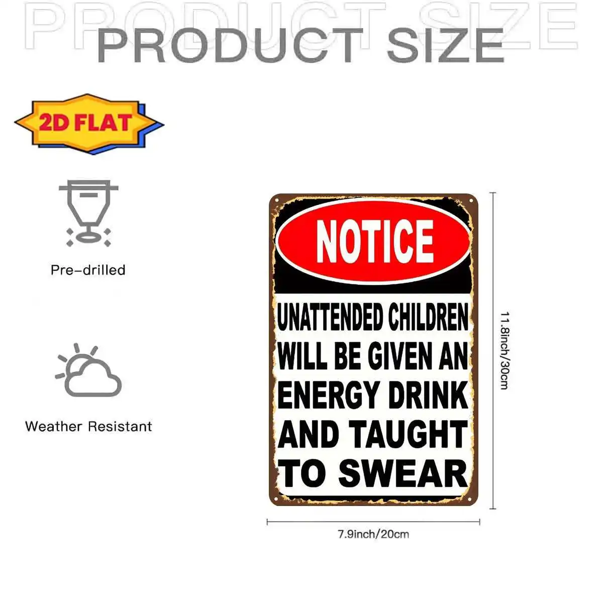 2D Flat, 2D Flat,1pc,Notice: Unattended Children Will Be Given an Energy Drink and Taught to Swear Metal Iron Sign, Pre-Drilled