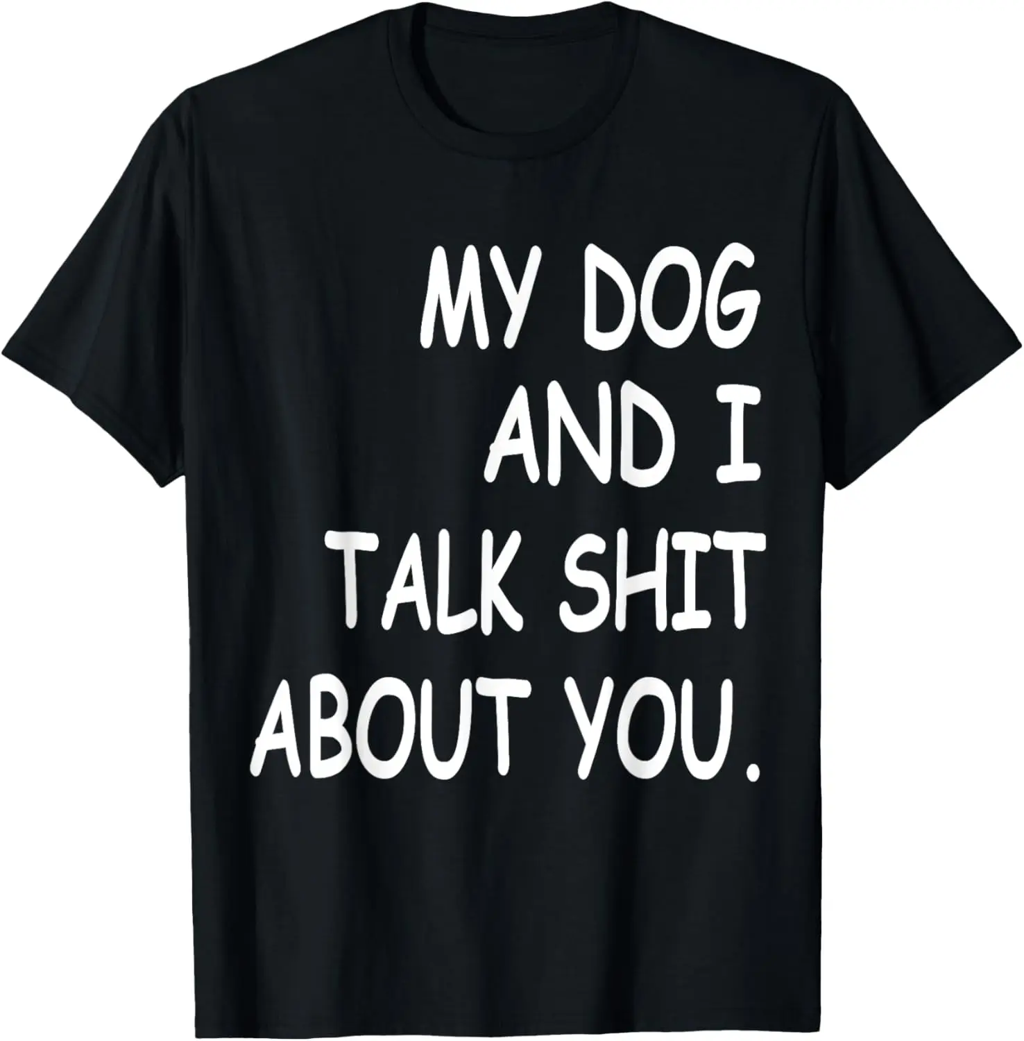 My Dog And I Talk About You Funny Gift For Dogs Lovers T-Shirt