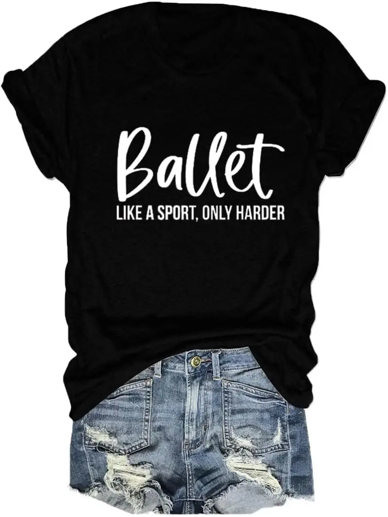 Ballet Like A Sport Only Harder Shirt Women Funny Letter Print Ballerina T Shirt Cute Dance Teacher Tees Tops