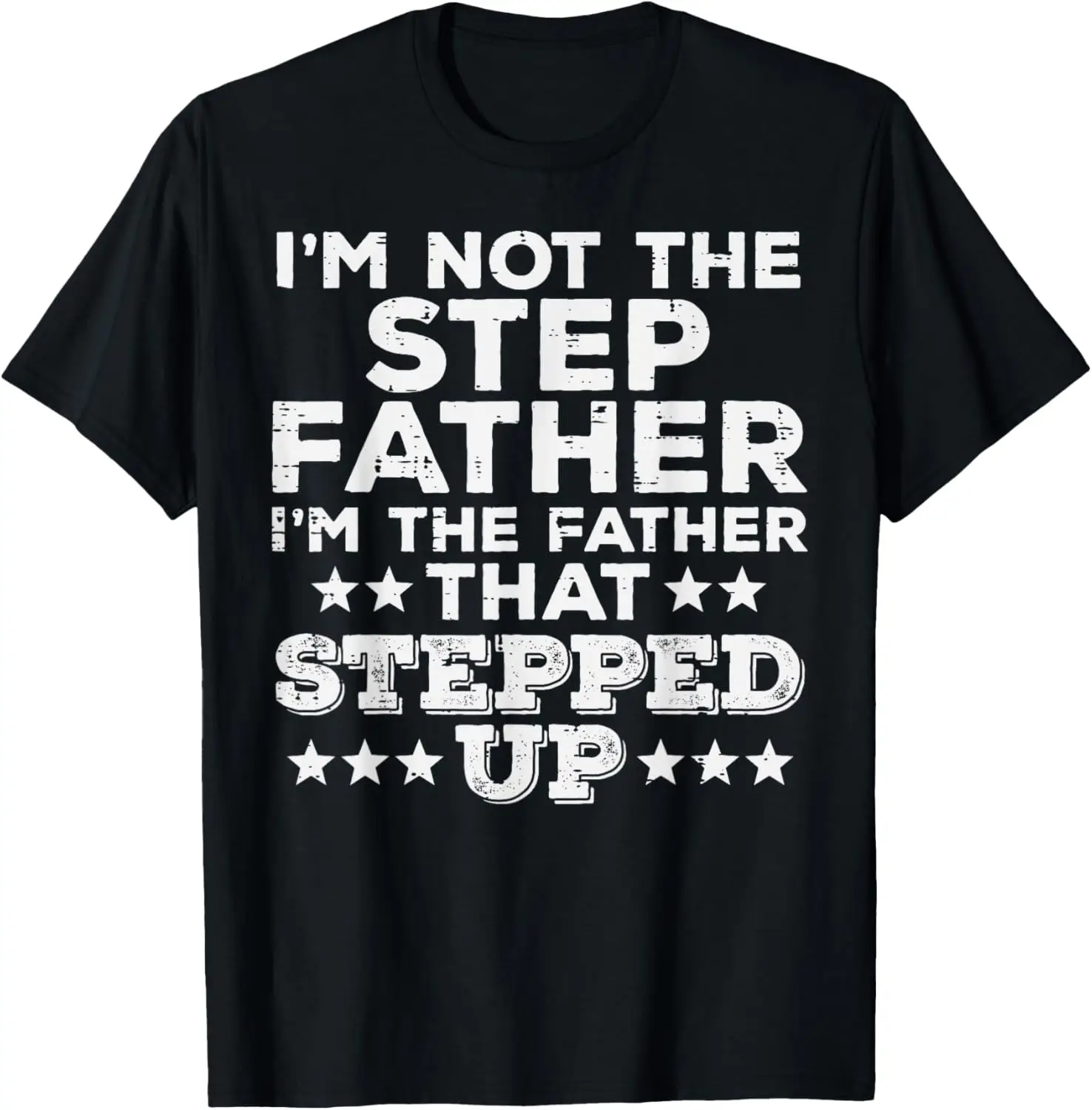 Not Stepfather Im Father That Stepped Up Fathers Day Stepdad T-Shirt