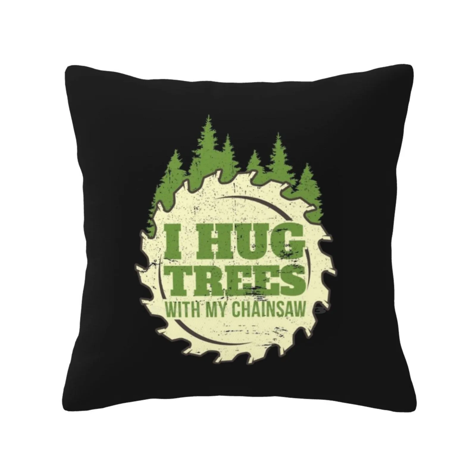 Funny Chainsaw Hug Trees Print Lumberjack Or Logger Tee Pillows Case Bedroom Home Decoration Lumberjack Logger Feller Arborist