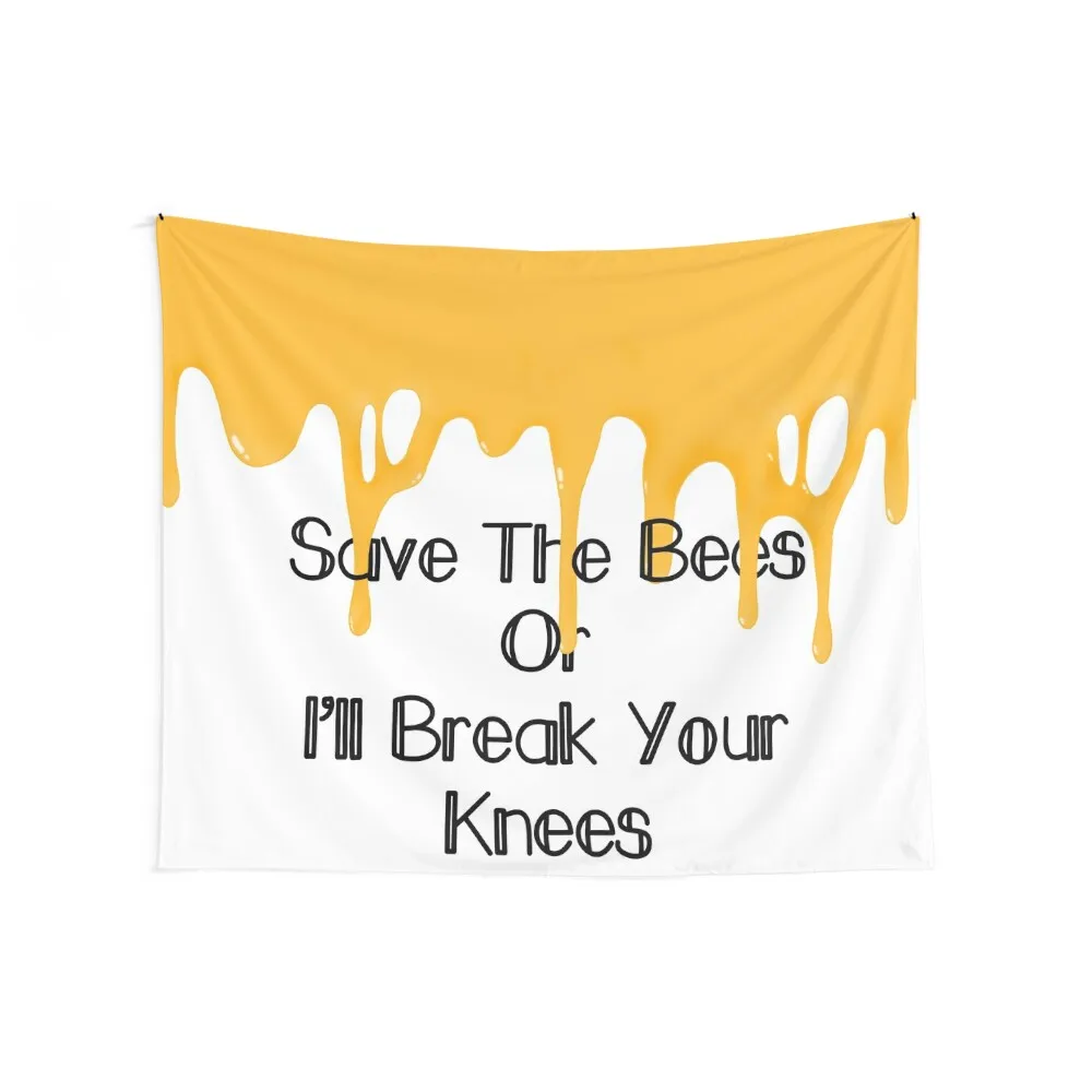 Save The Bees Or I’ll Break Your Knees- Honey Drip Tapestry Room Decorations Aesthetics Custom Home Decor Aesthetic Tapestry