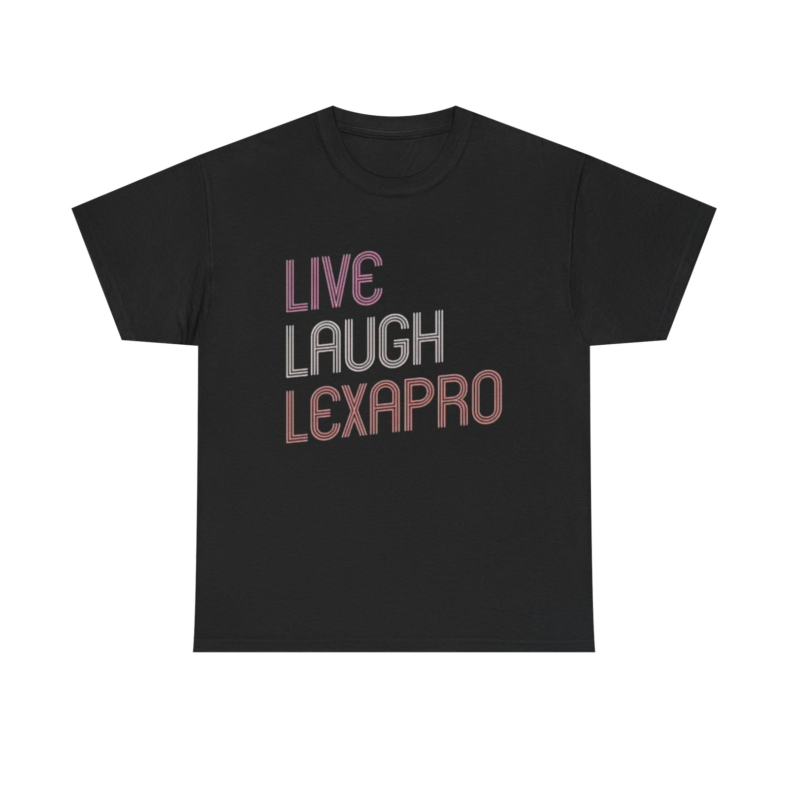

Live Laugh Lexapro Funny Graphic T Shirt Anxiety Depression Unisex Heavy Cotton