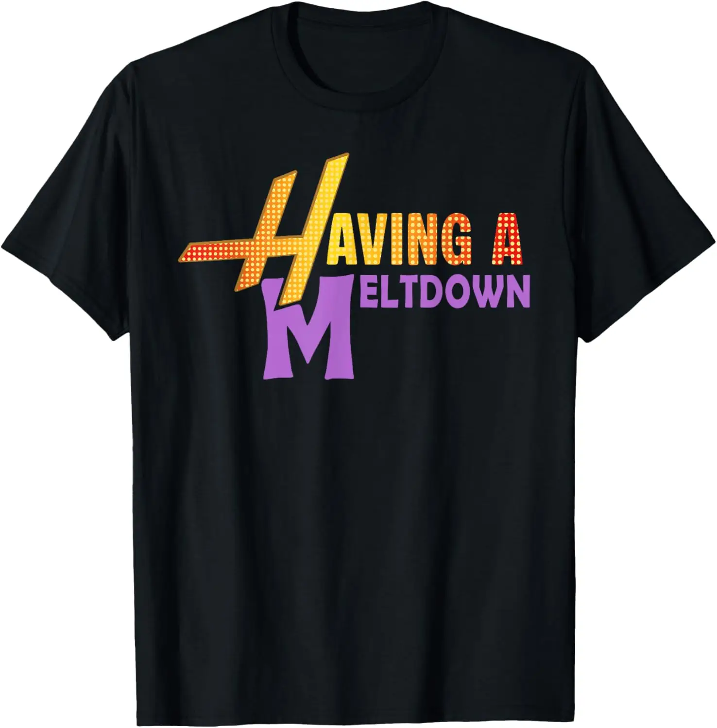 Having A Meltdown T-Shirt