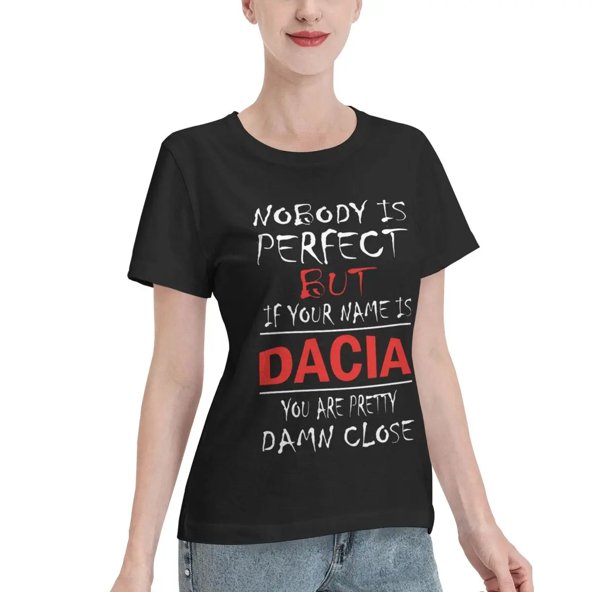 Bargain Price Nobody Is Perfect But If Your Name Is DACIA Women's T-shirt Grunge Soft Skin Friendly Top