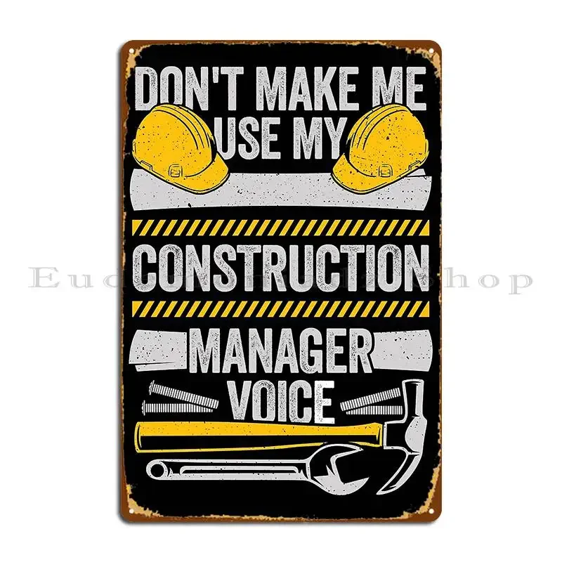 Don T Make Me Use My Construction Manager Voice Metal Plaque Wall Mural Kitchen Create Design Club Tin Sign Poster