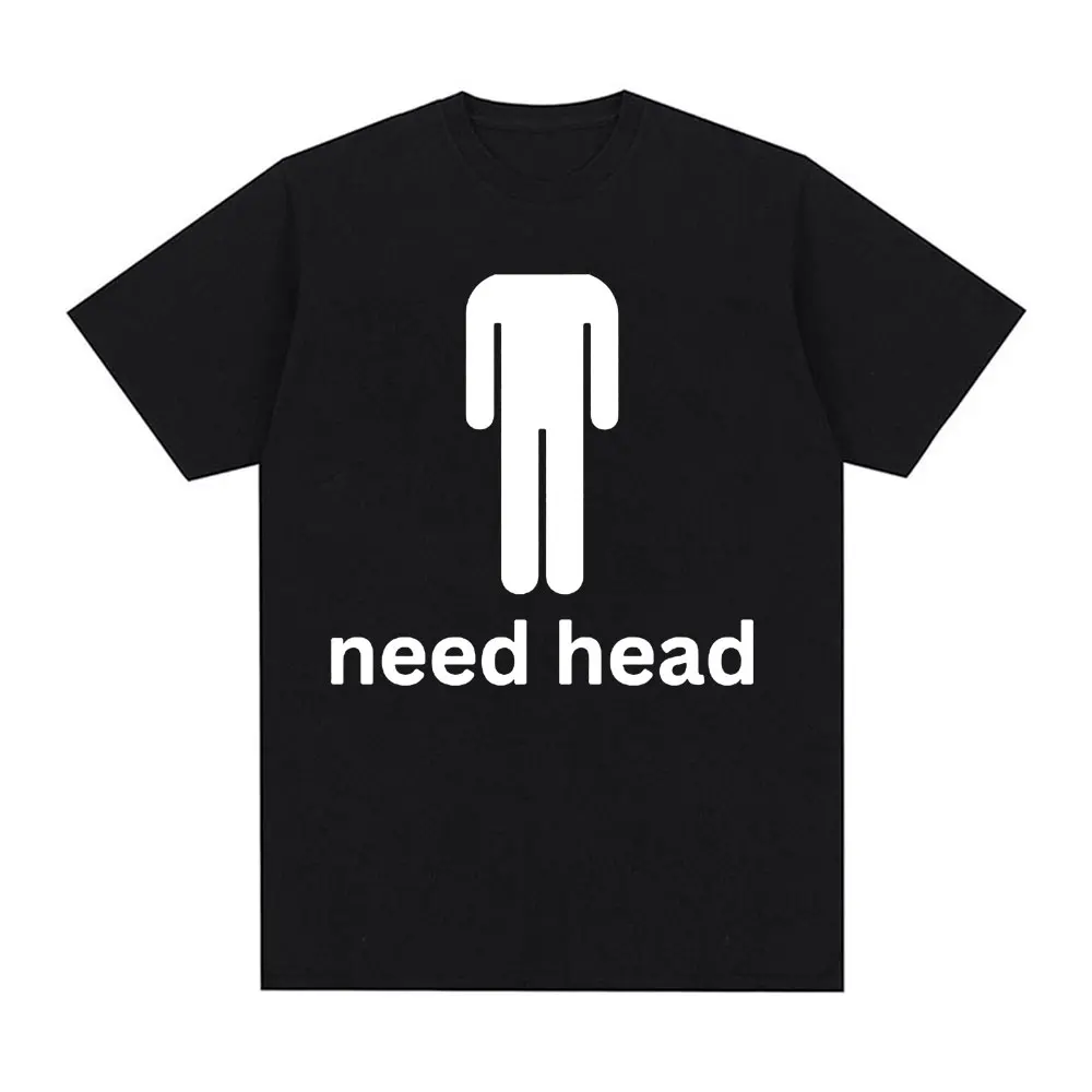 I Need HEAD Oddly Specific T Shirts Unisex Humor Clothing Funny Meme Print T Shirt Men\'s Fashion Oversized 100% Cotton T-shirts