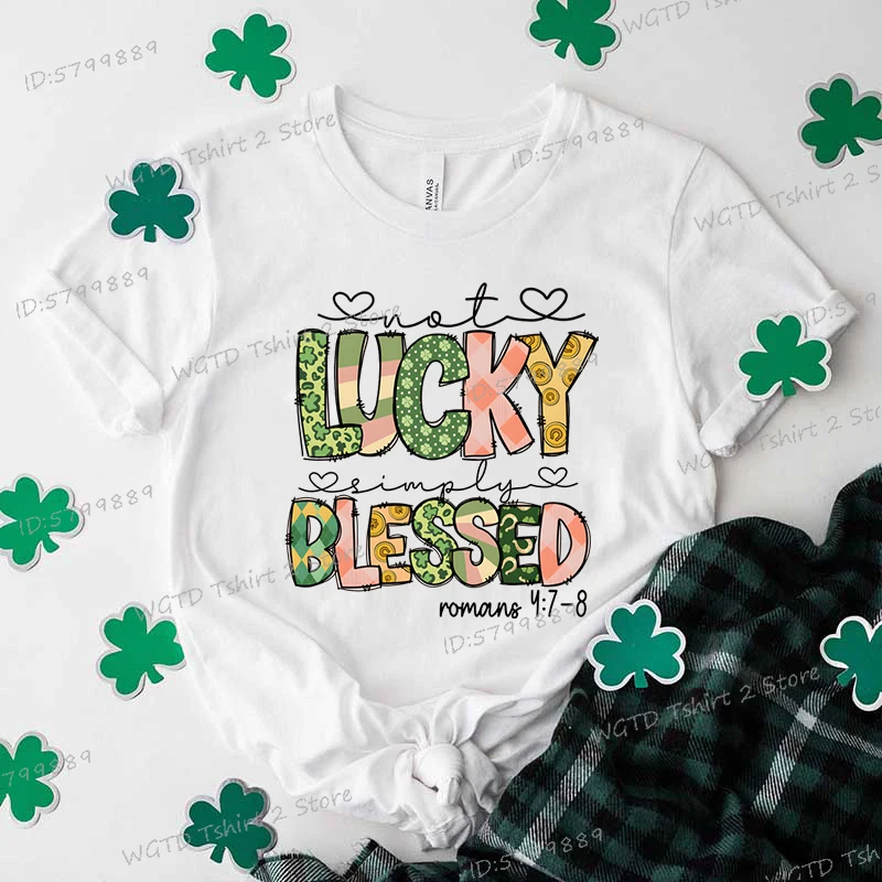 Not Lucky Simply Blessed St Patricks Day T-shirts Women Lucky Blessed Christian Gift Classic Tops St Patrick's Day Clover Tshirt