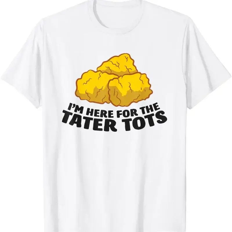 I'M Just Here For The Tater Tots Love T Shirt